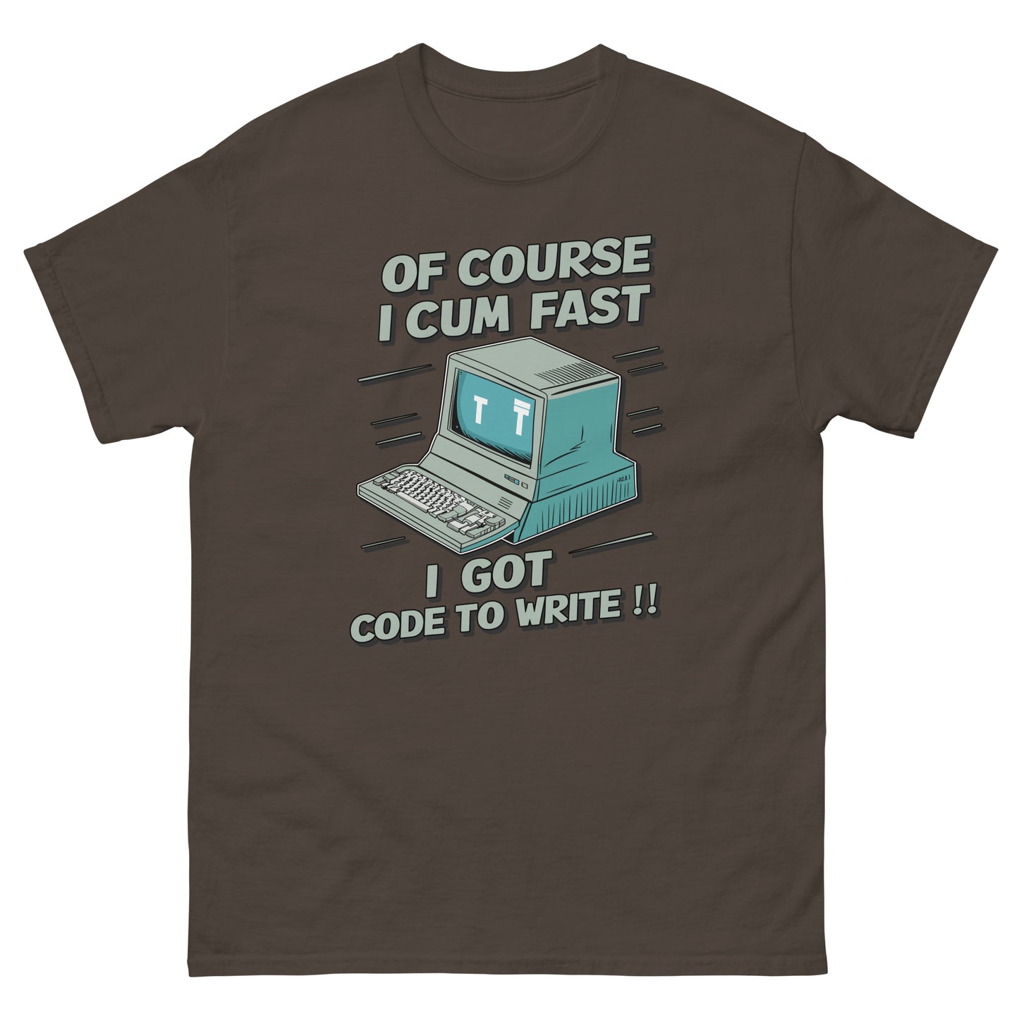 Of course I cum fast I got code to write with a picture of an old school computer design on t-shirt printed by Mcbarge shirts