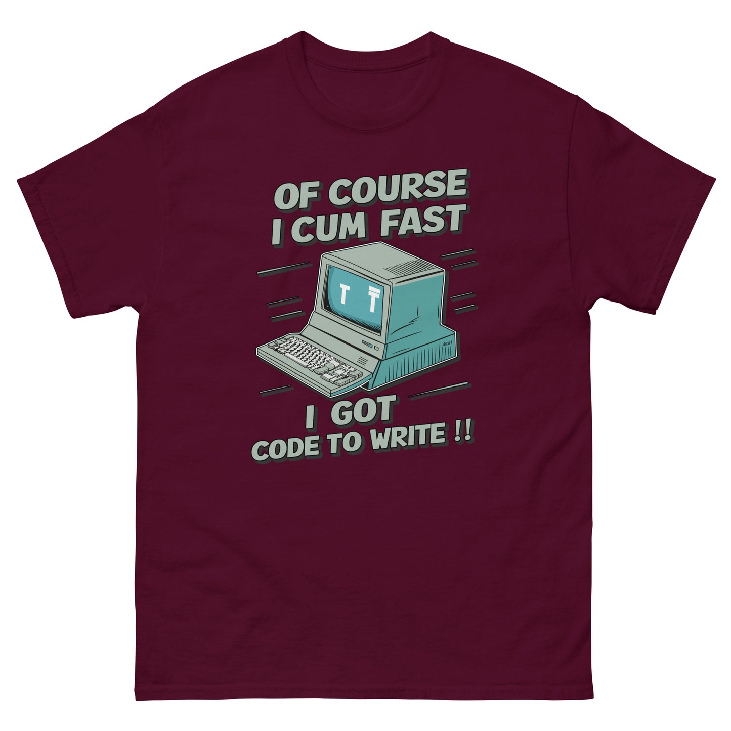 Of course I cum fast I got code to write with a picture of an old school computer design on t-shirt printed by Mcbarge shirts