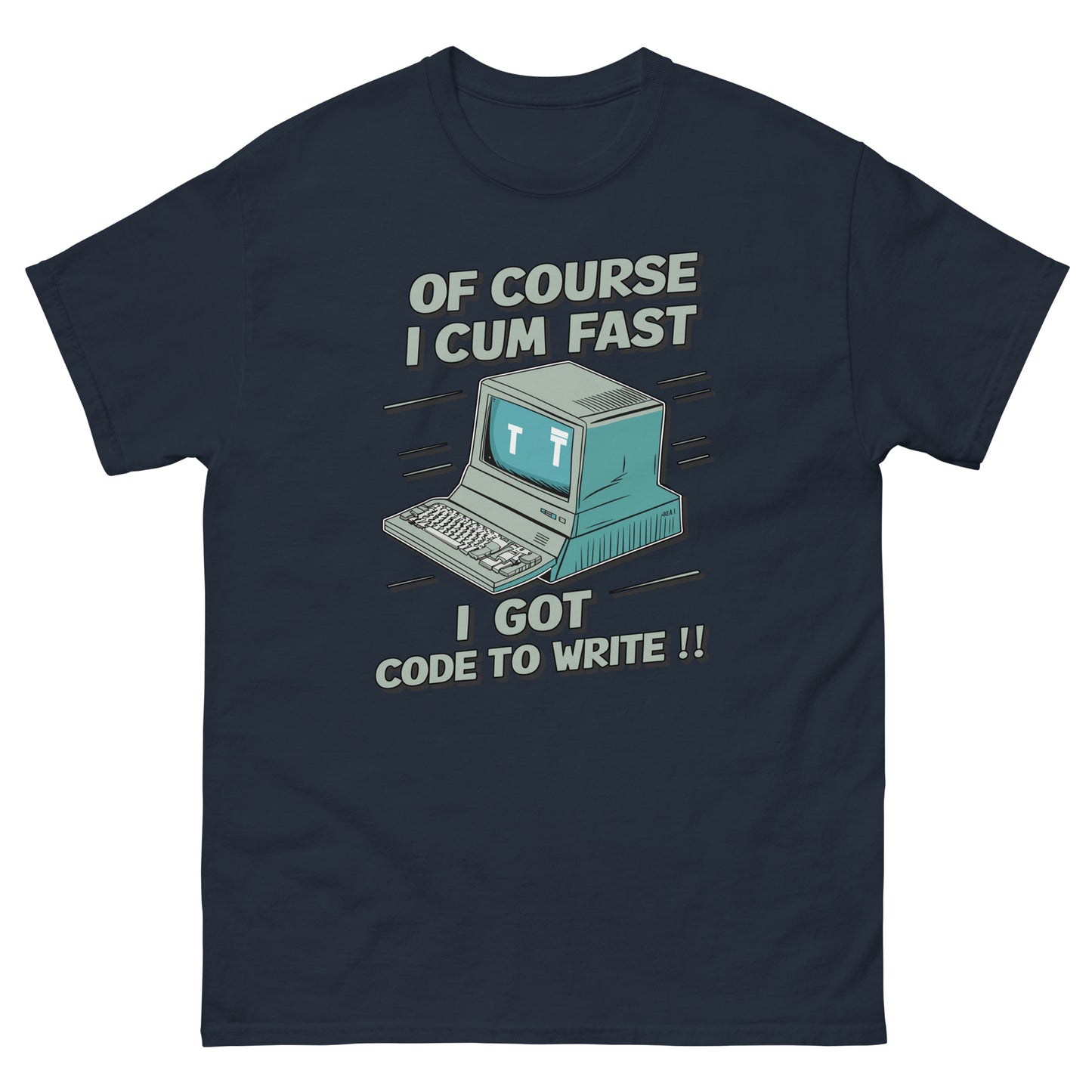 Of course I cum fast I got code to write with a picture of an old school computer design on t-shirt printed by Mcbarge shirts