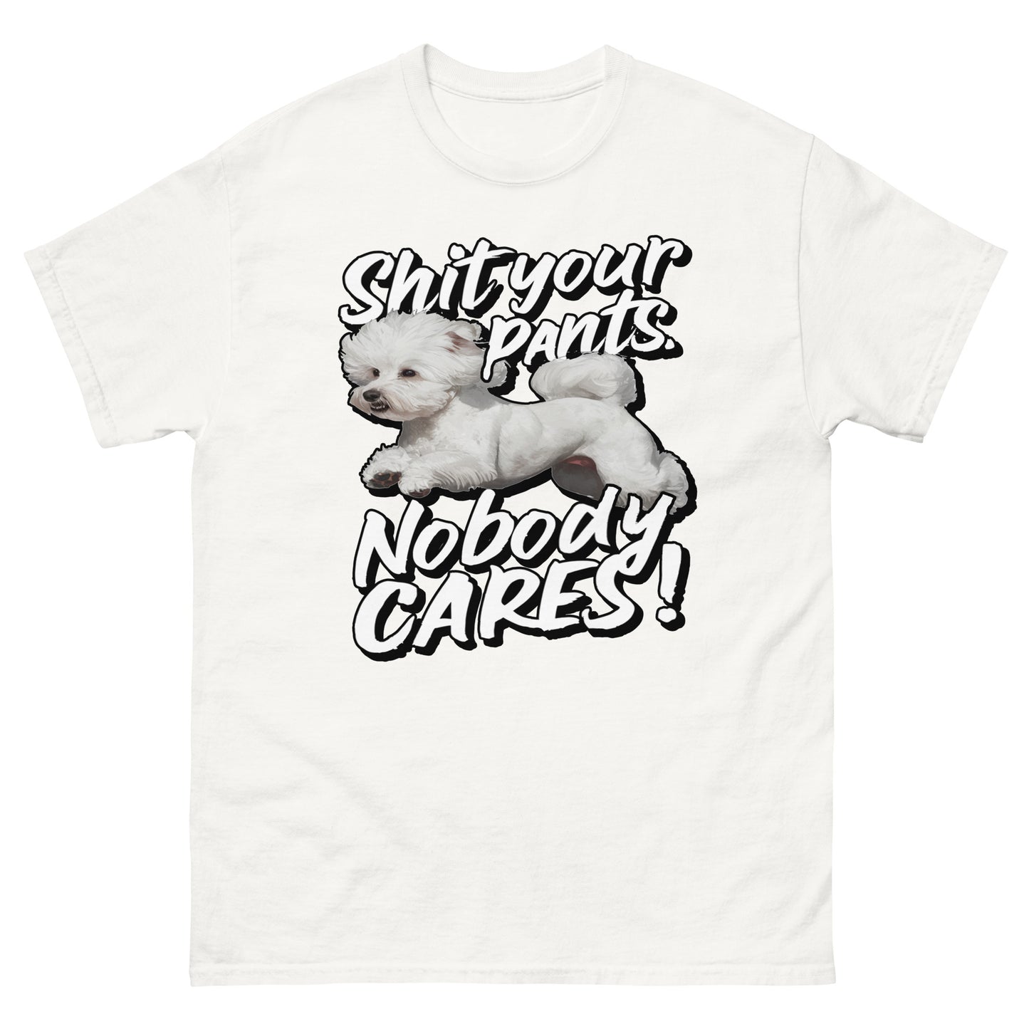 Shit your pants, Nobody cares, small white dog design printed on t-shirt by Mcbarge shirts