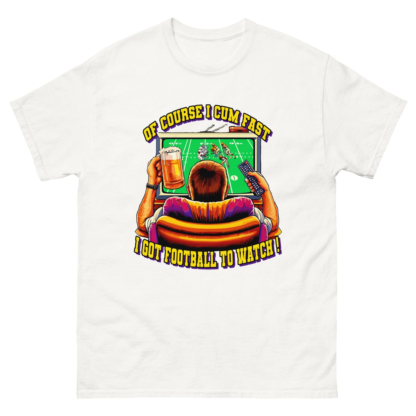 Of course I come fast, I got football to watch design printed on a t-shirt by Mcbarge shirts