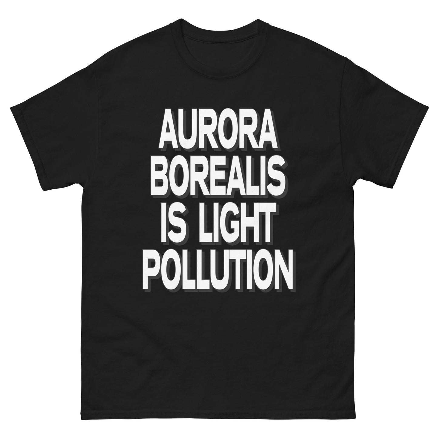 Aurora Borealis is Light Pollution T-Shirt