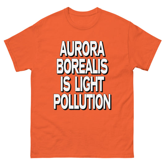 Aurora Borealis is Light Pollution T-Shirt